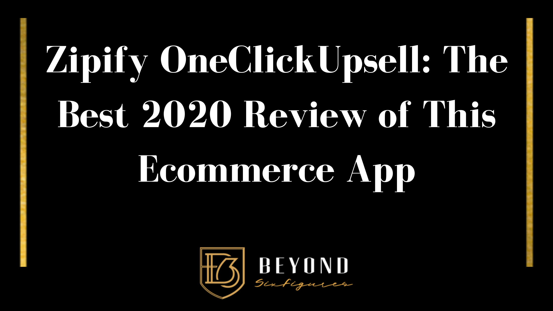 Zipify OneClickUpsell: The Best 2020 Review of this Ecommerce App