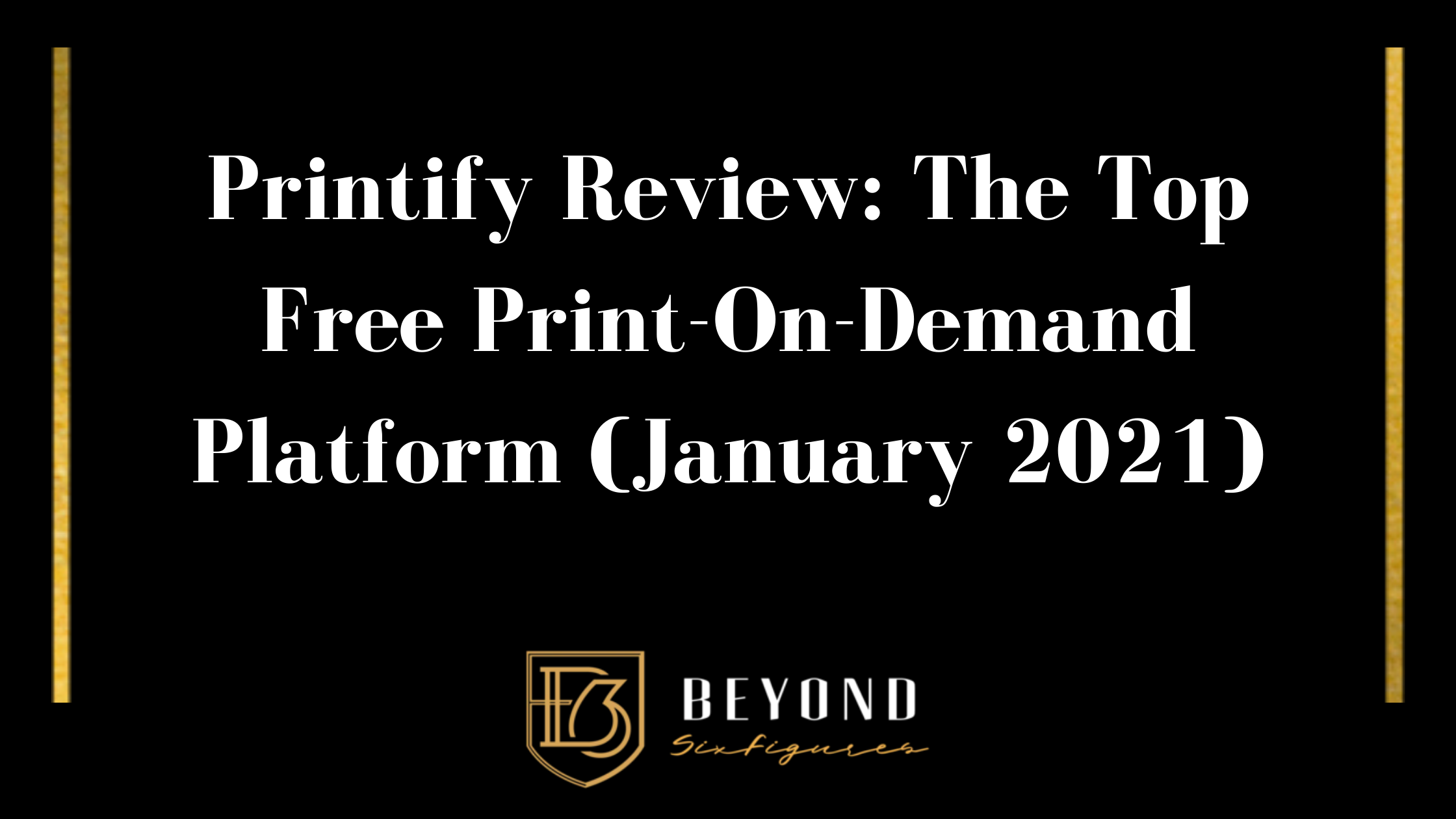 Blog Banner for Printify Review: The Top Free Print-On-Demand Platform (January 2021)