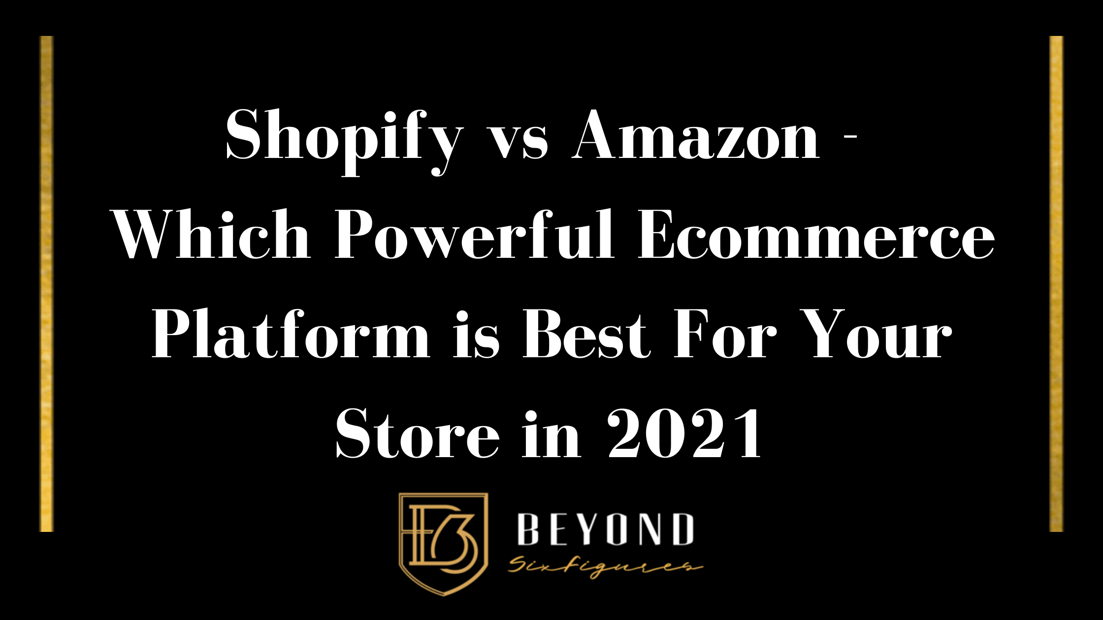 Blog Banner for Post "Shopify vs Amazon - Which Powerful Ecommerce Platform is Best For Your Store in 2021"
