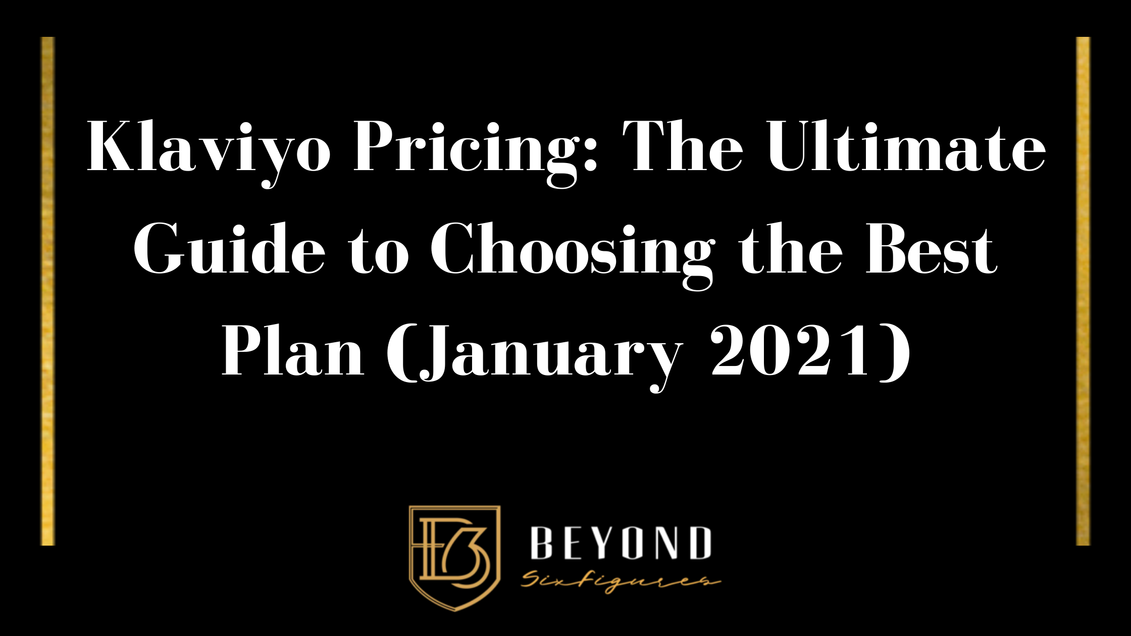 Klaviyo Pricing: The Ultimate Guide to Choosing the Best Plan (January 2021) blog banner
