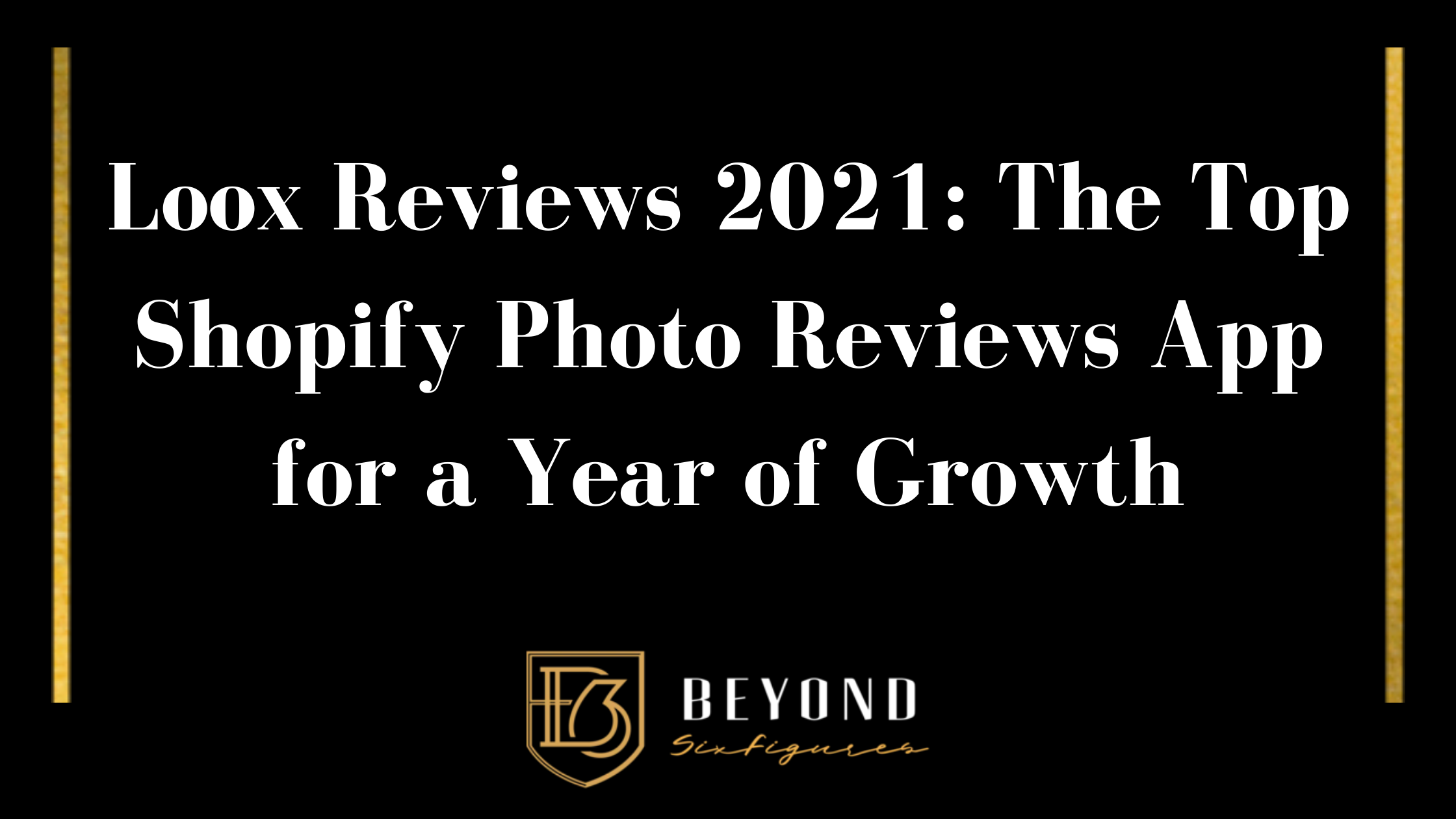 Blog Banner for Loox Reviews 2021: The Top Shopify Photo Reviews App for a Year of Growth