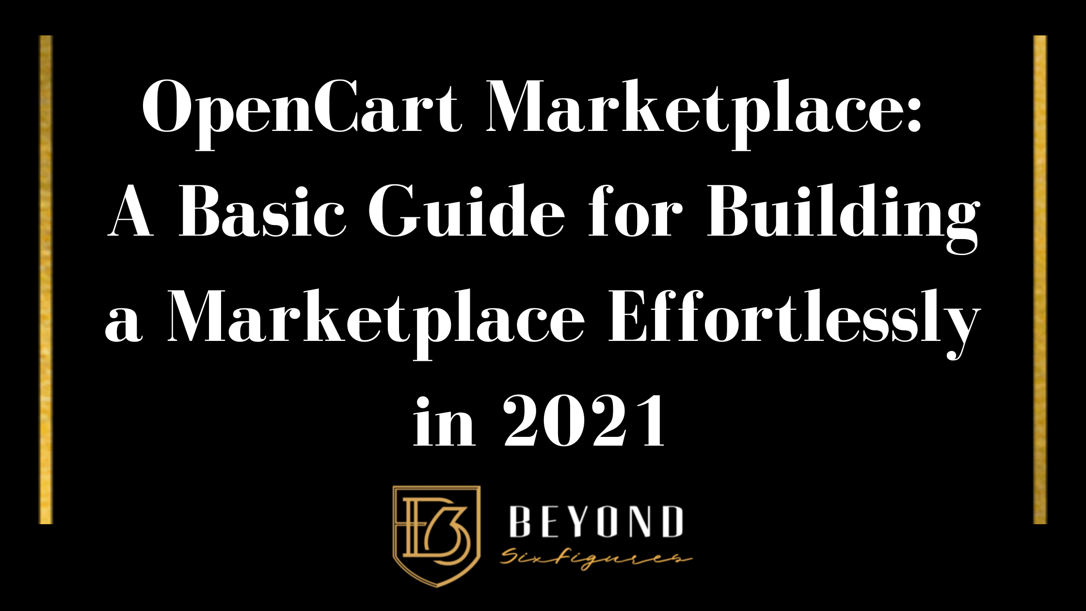 OpenCart Marketplace: A Basic Guide for Building a Marketplace Effortlessly in 2021