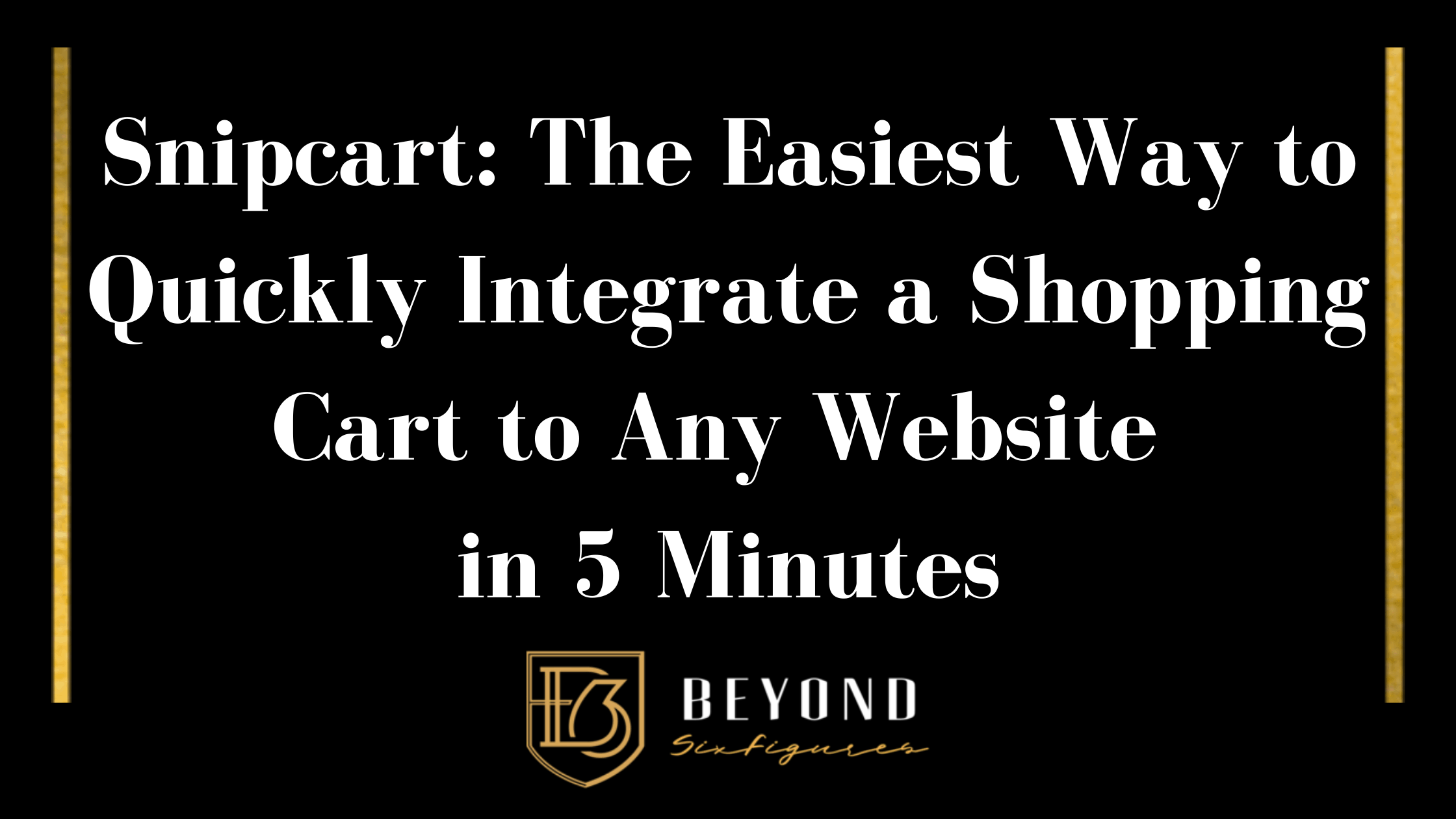 Blog Banner for Snipcart: The Easiest Way to Quickly Integrate a Shopping Cart to Any Website in 5 Minutes