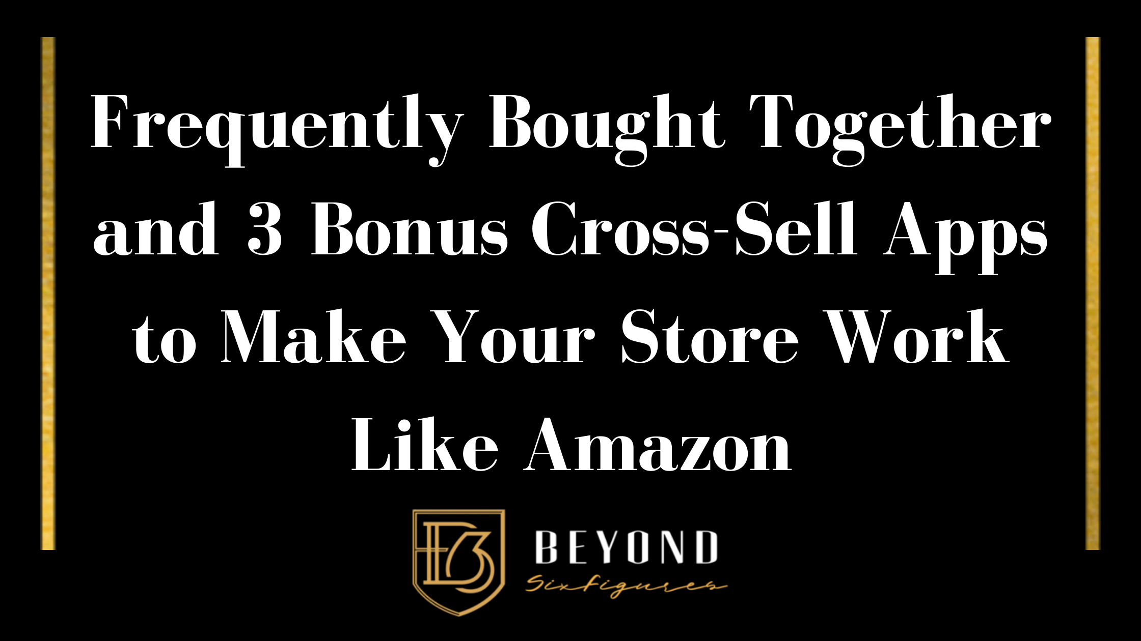 Frequently Bought Together and 3 Bonus Cross-Sell Apps to Make Your Store Work Like Amazon Blog Banner