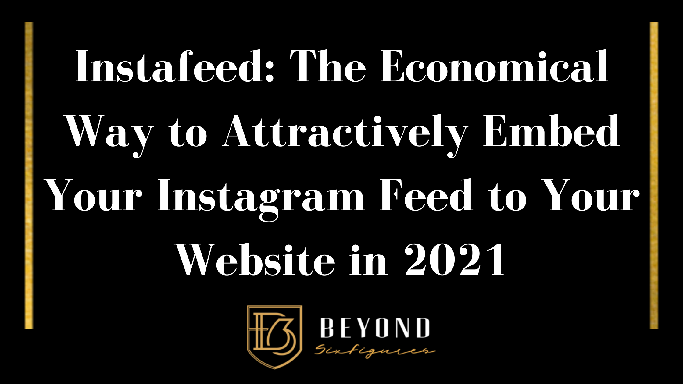 Blog Banner that reads: Instafeed: The Economical Way to Attractively Embed Your Instagram Feed to Your Website in 2021