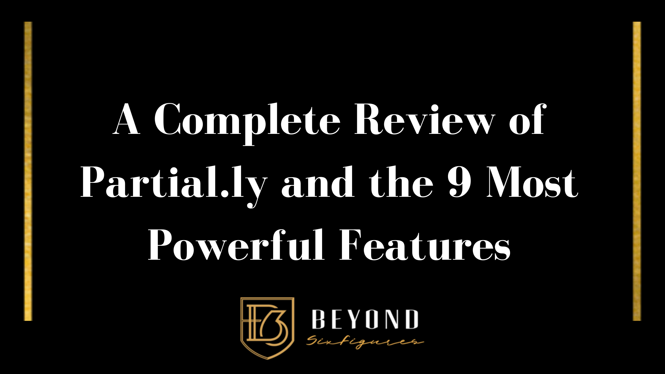 Blog Banner that reads: A Complete Review of Partial.ly and the 9 Most Powerful Features