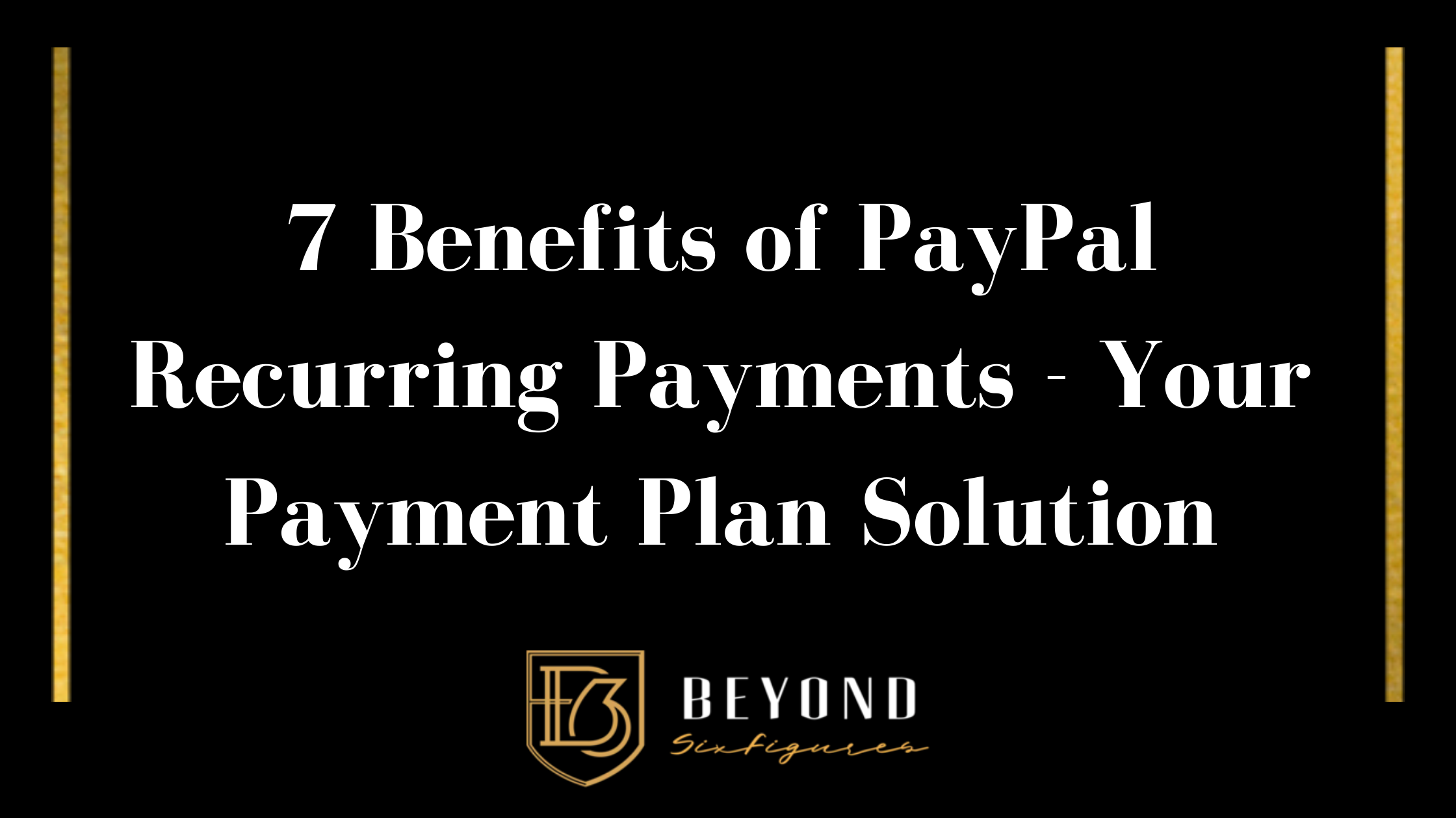 Blog Banner of 7 Benefits of PayPal Recurring Payments - Your Payment Plan Solution