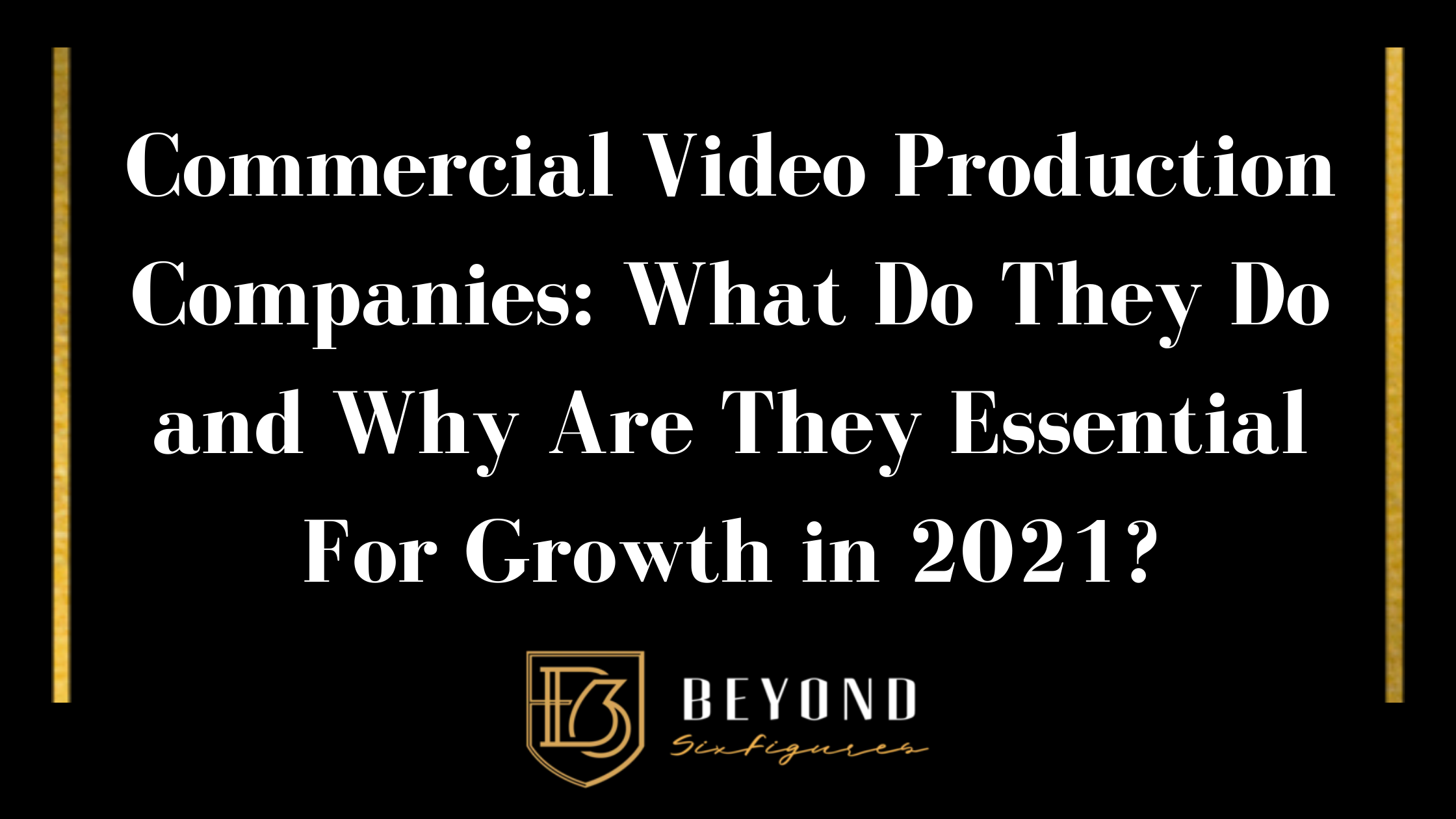 Blog banner that reads: Commercial Video Production Companies: What Do They Do and Why Are They Essential For Growth in 2021?