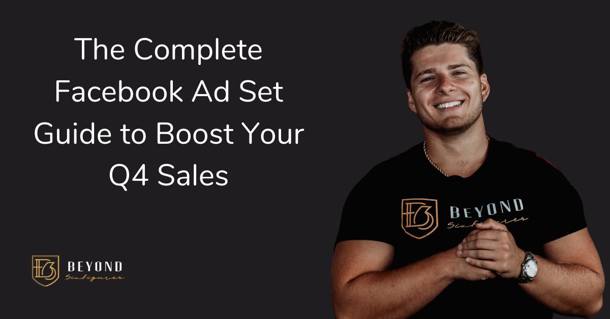 The Complete Facebook Ad Set Guide to Boost Your Q4 Sales by Justin Woll